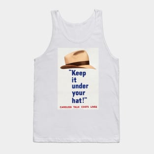 KEEP IT UNDER YOUR HAT - CARELESS TALK LOSES LIFE - MAN'S HAT - WAR PROPOGANDA POSTER- WWII Tank Top